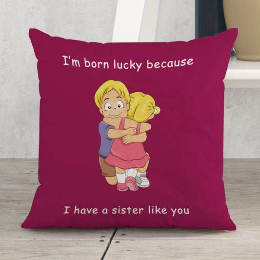 I have a sister like you Satin Pillow